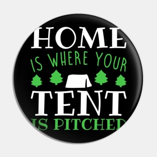 Home Is Where Your Tent Is Pitched - Camping Pin