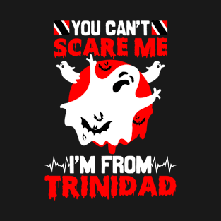 You Cant Scare Me Im From Trinidad - Trinidad and Tobago Halloween Scary Ghost T-Shirt