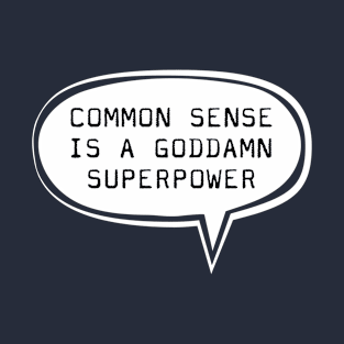 Common sense is a gooddamn superpower T-Shirt