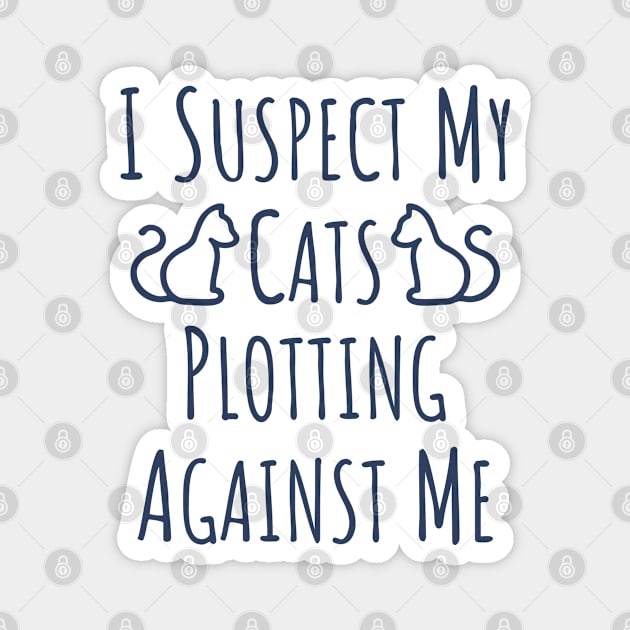 I Suspect My Cats Plotting Against Me - 2 Magnet by NeverDrewBefore