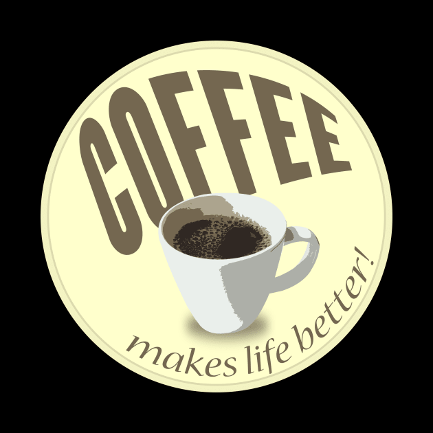 Coffee makes life better by timlewis