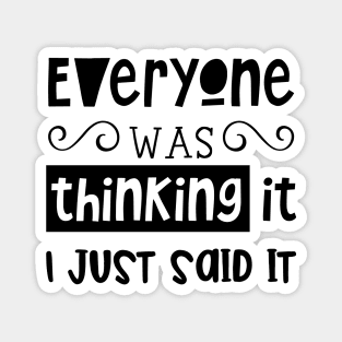 Everyone Was Thinking It, I Just Said It, Sarcasm, Typography Magnet