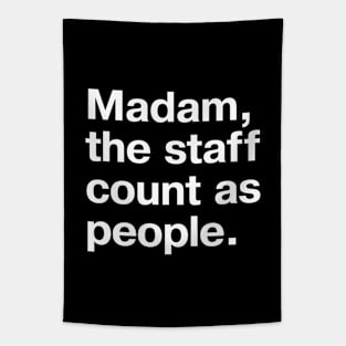 Madam, the staff count as people. Tapestry