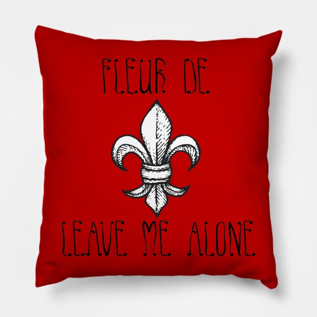 Fleur De Leave Me Alone Pillow by random thangs 