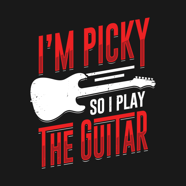 I'm Picky So I Play The Guitar Guitarist Gift by Dolde08