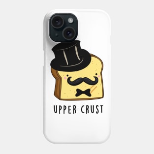 Upper Crust Cute Upper Class Bread Pun Phone Case