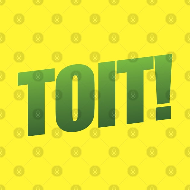 Toit! by shultcreative