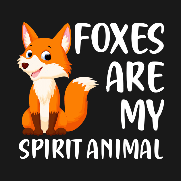 Foxes Are My Spirit Animal, Funny Fox Lovers Present by Creative Design