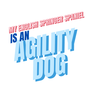 My English Springer is an agility dog T-Shirt