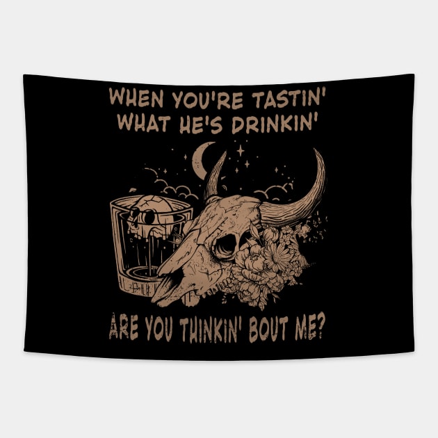 When You're Tastin' What He's Drinkin', Are You Thinkin' Bout Me Skull Whiskey Outlaw Music Lyric Tapestry by Merle Huisman