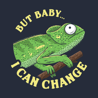 But Baby I Can Change T-Shirt