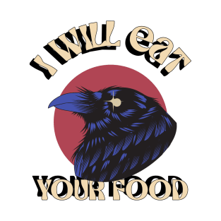 I Will Eat Your Food Crow Bird Funny design, Love for birds T-Shirt