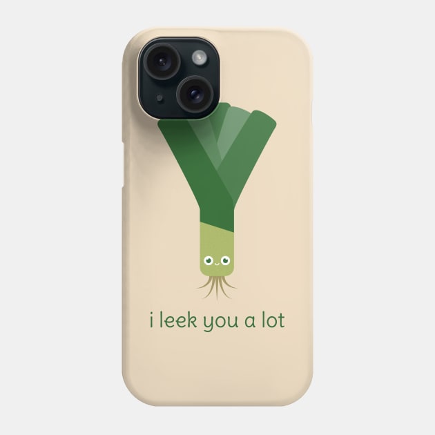 I Leek You a Lot Phone Case by slugbunny