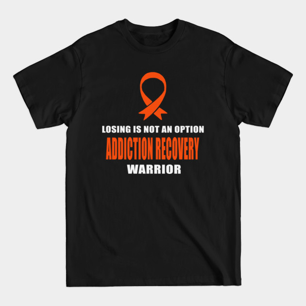 Disover Losing Is Not An Option Addiction Recovery Awareness Warrior Orange Ribbon - Addiction Recovery Awareness - T-Shirt