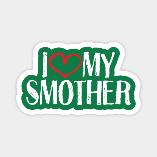 I love my smother Magnet