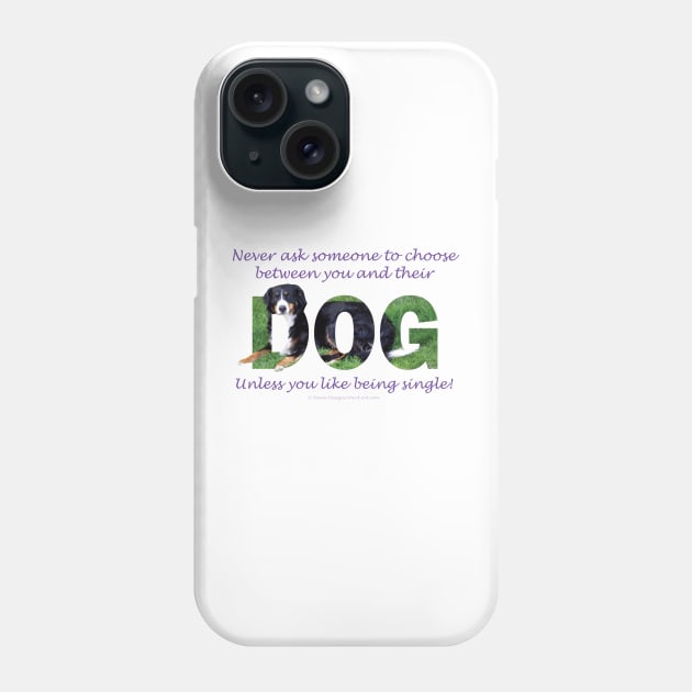 Never ask someone to choose between you and their dog unless you like being single - Bernese mountain dog oil painting word art Phone Case by DawnDesignsWordArt