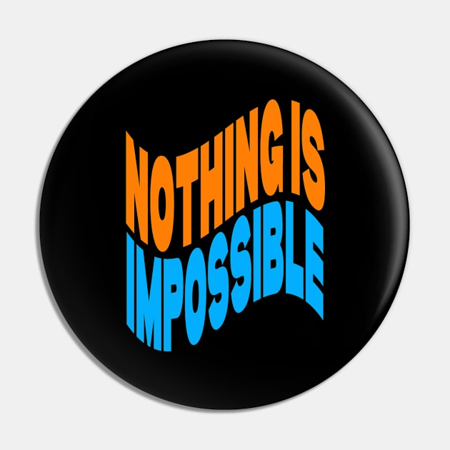 Nothing is impossible Pin by Evergreen Tee