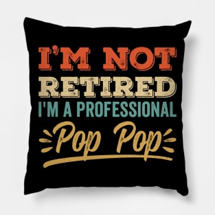 I'm Not Retired I'm A Professional Pop Pop Pillow