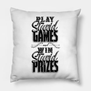 Play Stupid Games Win Stupid Prizes Pillow