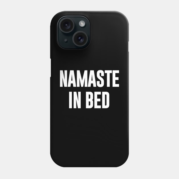 Namaste in Bed  funny typography Phone Case by NomiCrafts