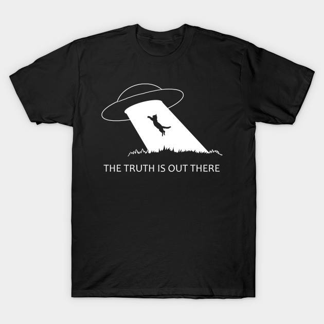 The Truth Is Out There Cat The Truth Is Out There T Shirt Teepublic De