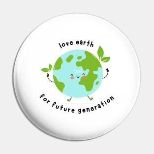 Love Earth For Future Generation Pin