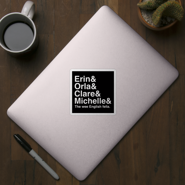 Derry Girls Shirt Character Names Erin And Orla And Clare And Michelle And The Wee English Fella Derry Girls Sticker Teepublic