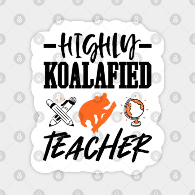 Highly Koalafied Teacher Funny Teacher Sayings Memes Magnet Teepublic