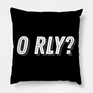 O Rly Text Funny Statement Humor Slogan Quotes Saying Meme Pillow