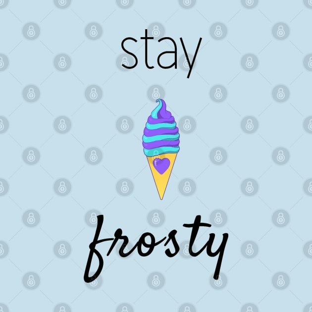 Stay Frosty (Black Font) by TwistyKris