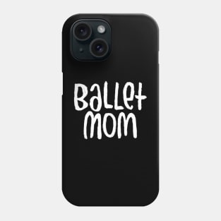 Ballet Dance Mom, Typography Ballet Mom Phone Case