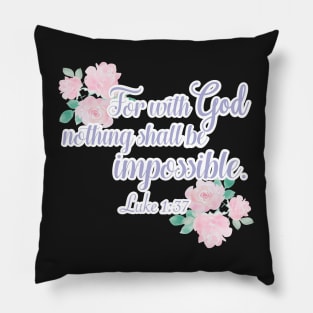 Floral For With God Nothing is Impossible Luke 1 Pillow