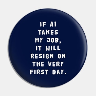 If AI Takes My Job, It Will Resign On The Very First Day Pin