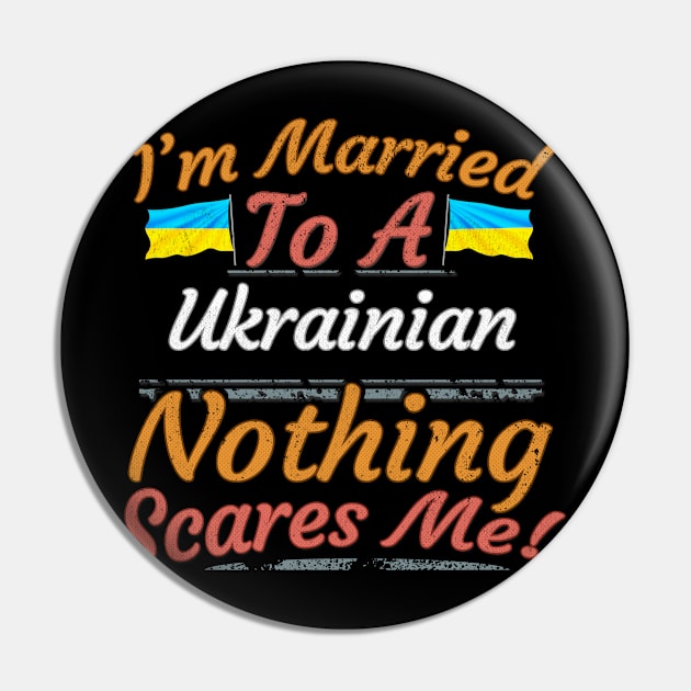 I'm Married To A Ukrainian Nothing Scares Me - Gift for Ukrainian From Ukraine Europe,Eastern Europe, Pin by Country Flags