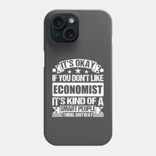 It's Okay If You Don't Like Economist It's Kind Of A Smart People Thing Anyway Economist Lover Phone Case