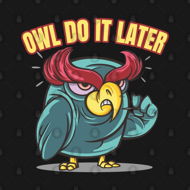 Owl Do It Later by Sunil Belidon