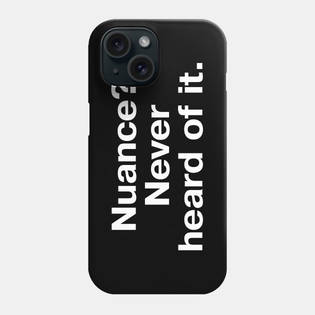 Nuance? Never heard of it. Phone Case by TheBestWords
