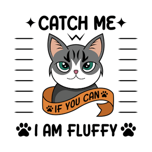 CatCh Me I Am Fluffy T-Shirt