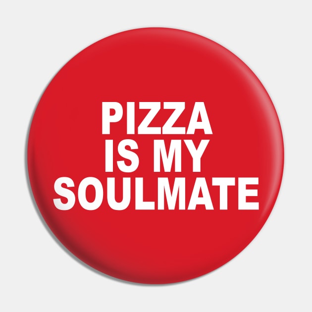 Pizza Is My Soulmate Pin by geeklyshirts