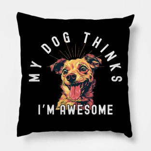 Funny Chihuahua T-Shirt - "My Dog Thinks I'm Awesome" - Perfect for Dog Lovers! Pillow