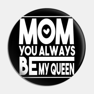 Mom You Always Be My Queen Pin