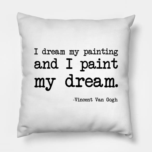 Vincent Van Gogh - I dream my painting and I paint my dream Pillow by demockups