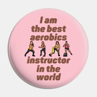I am the best aerobics instructor in the world Pin