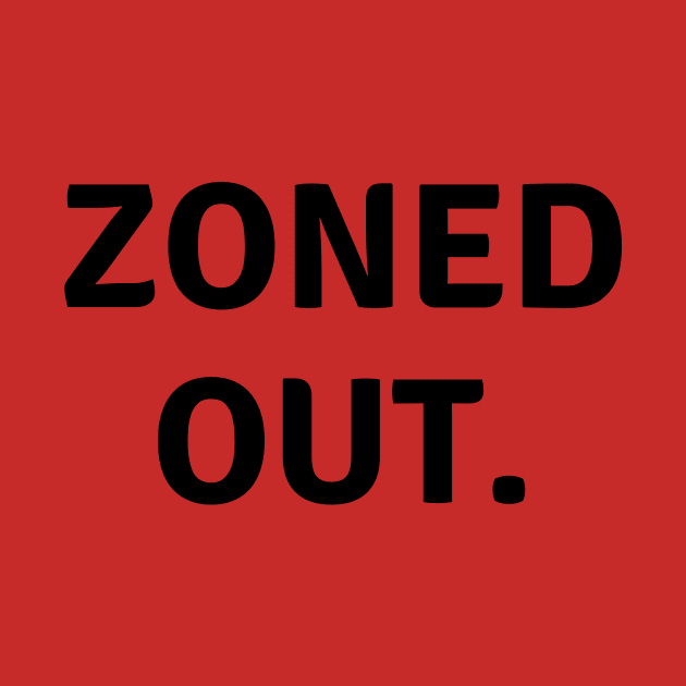 Zoned out- a type of feeling design by C-Dogg