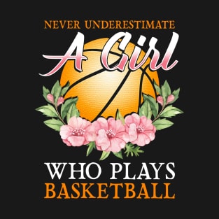 Never Underestimate A Girl Who Plays Basketball T-Shirt