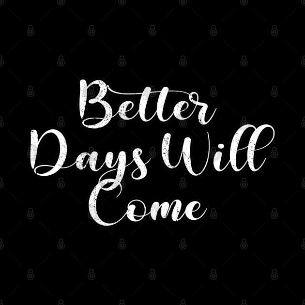 Better Days Will Come by ShopBuzz