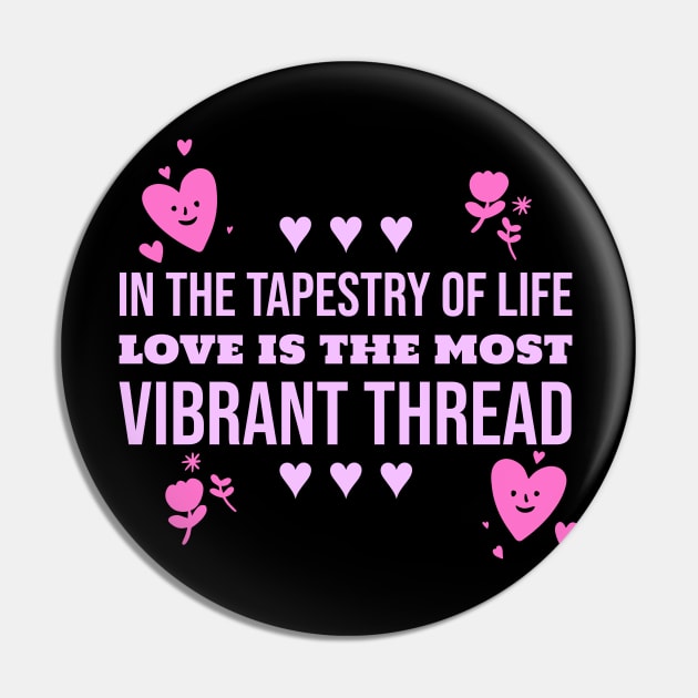 in the tapestry of life love is the most vibrant thread love Pin by LuminInk