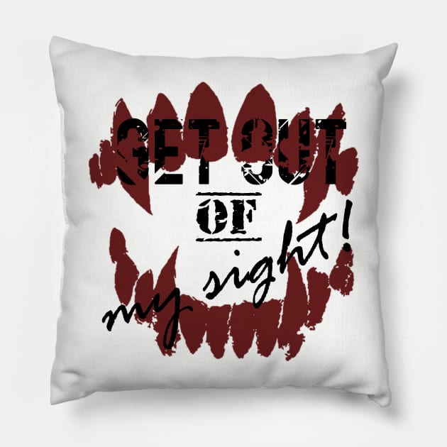 Get out of my sight! Pillow by Own LOGO