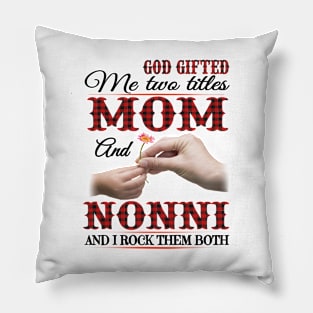 Vintage God Gifted Me Two Titles Mom And Nonni Wildflower Hands Flower Happy Mothers Day Pillow