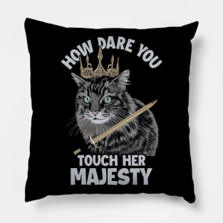 How Dare You Touch Her Majesty Cat Mom Cat Lovers Funny Cat Pillow